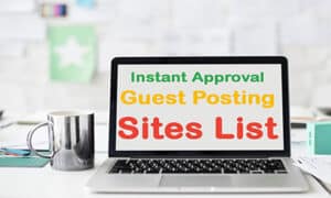Instant Approval Guest Posting Sites List