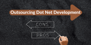 Pros and Cons of Outsourcing Dot Net Development