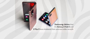 Samsung claims that the Galaxy Z Fold 3 & Z Flip 3 have shattered their previous sales records