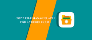 Top 5 File Manager Apps for Android in 2021
