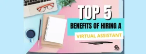Benefits of Hiring a Virtual Assistant