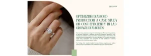 Optimizing Diamond Production A Case Study on Cost Efficiency in Lab-Grown Diamonds